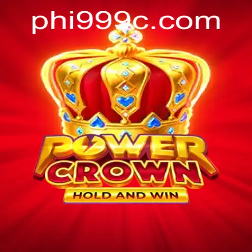 Discover the Thrilling World of PowerCrown with phi999